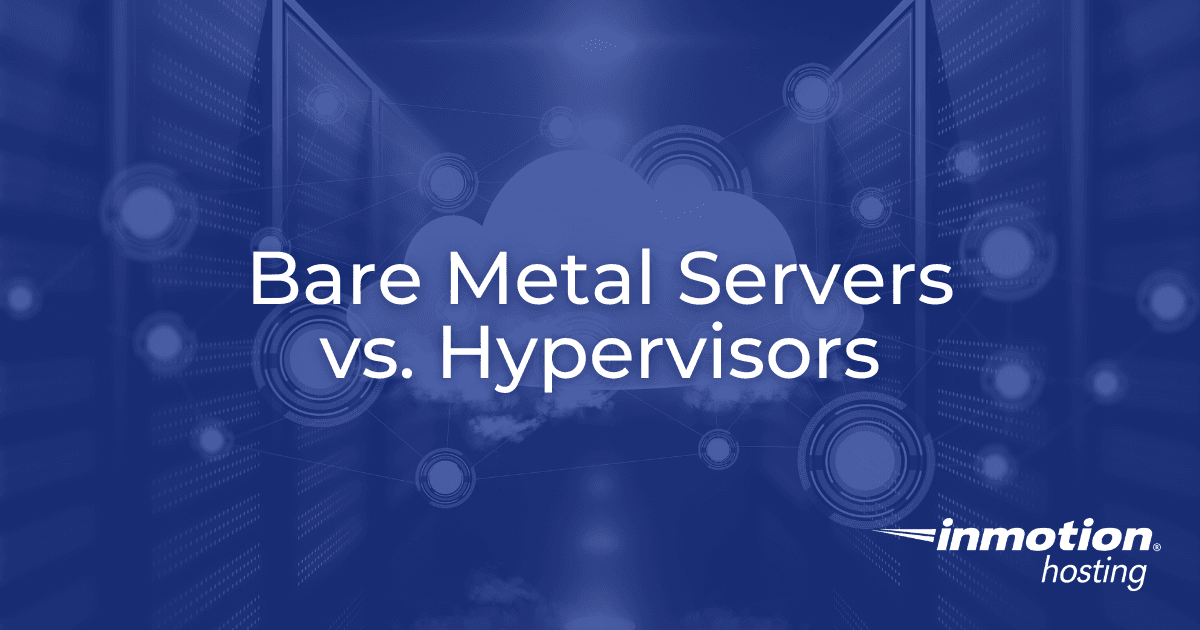 Bare Metal Servers Vs. Hypervisors